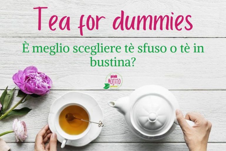 Tea for dummies: è meglio scegliere tè sfuso o in bustina?
